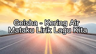 Geisha - Kering Air Mataku Lirik Lagu Kita