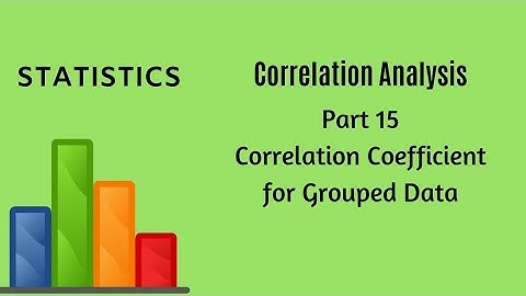 Correlation Analysis - Part 15 - Correlation Coefficient  Grouped Data - Statistics