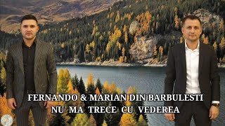 Video thumbnail of "Fernando si Marian din Barbulesti  - Nu ma trece cu vederea"