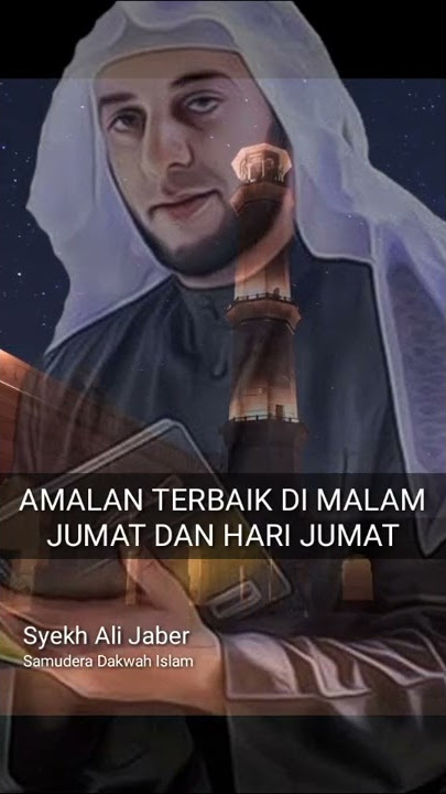 AMALAN TERBAIK DI MALAM JUMAT DAN HARI JUMAT - SYEKH ALI JABER