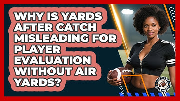 Why Is Yards After Catch Misleading For Player Evaluation Without Air Yards? - Gridiron Data Digest