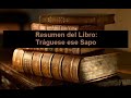 Resumen Del Libro: Tráguese ese Sapo