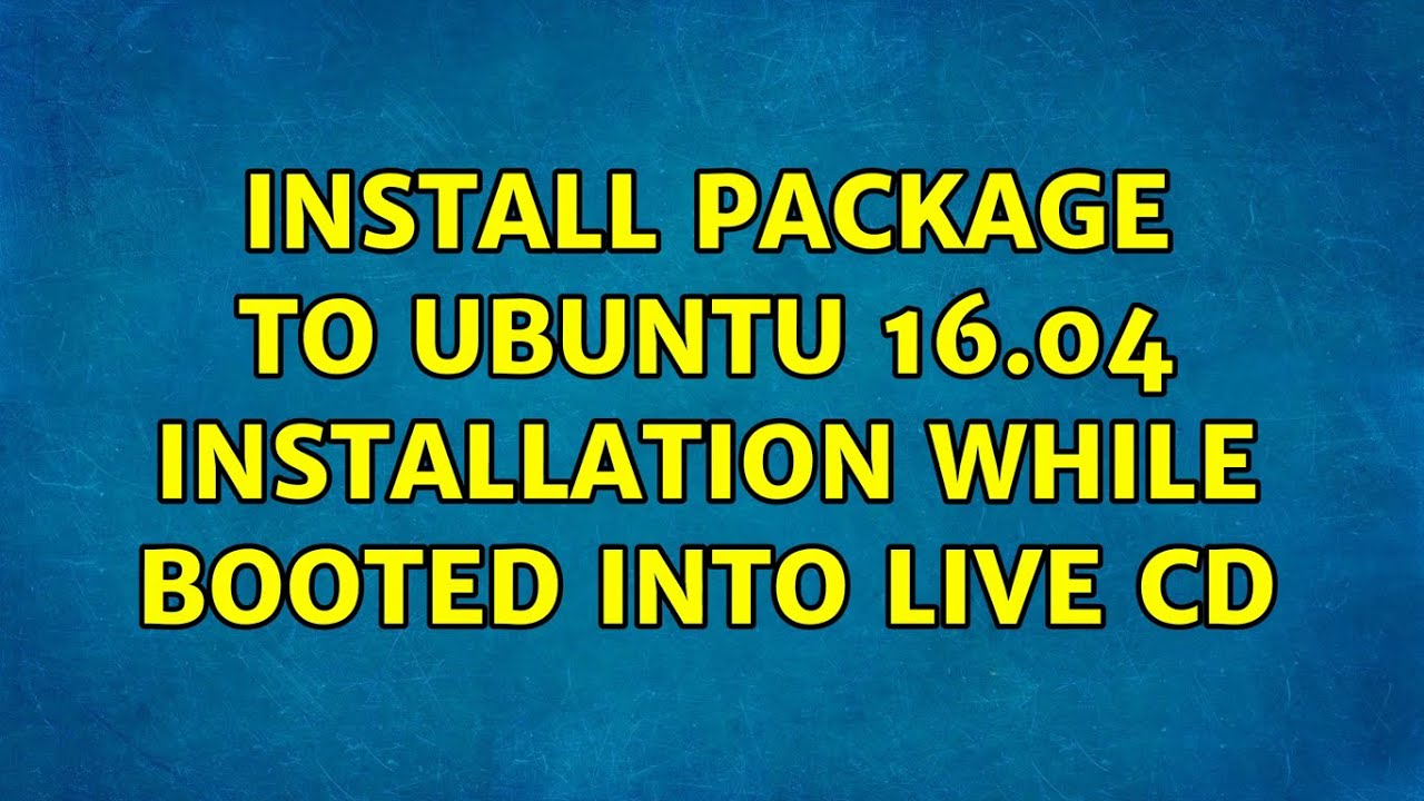 Ubuntu Install Package To Ubuntu 16 04 Installation While Booted Into ubuntu-install-package-to-ubuntu-16-04-installation-while-booted-into