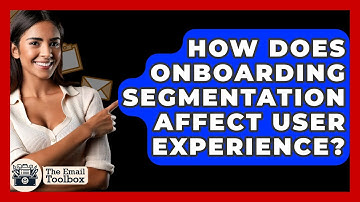 How Does Onboarding Segmentation Affect User Experience? - TheEmailToolbox.com