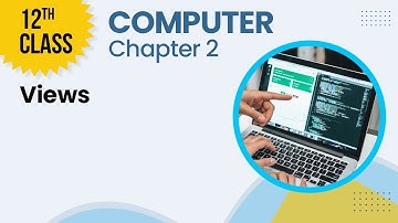 Views - Chapter 2 - Computer Class 12th - Lecture 6
