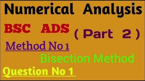 Numerical Analysis | Bisection Menthod | Question No 1 | All University Course | BSC  ADS | Part 2 .