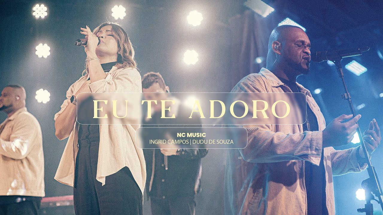 Eu Te Adoro | Nc Music (ft. Dudu de Souza, Ingrid Campos)