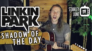 Shadow Of The Day - Linkin Park (Stanley June Acoustic Tribute Cover)