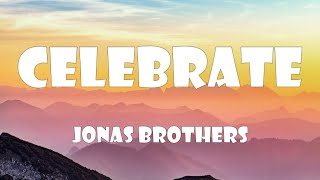 Jonas Brothers - Celebrate (Lyrics)