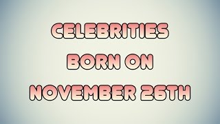 Celebrities born on November 26th