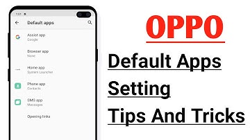 OPPO Default Apps Setting Tips And Tricks