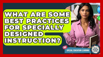 What Are Some Best Practices For Specially Designed Instruction? - Special Education Learning