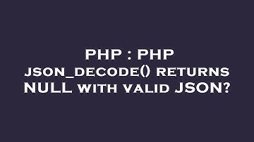 PHP : PHP json_decode() returns NULL with valid JSON?