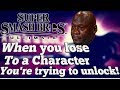 When You Lose To A Character You're Trying To unlock! (Smash Ultimate)