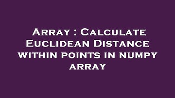 Array : Calculate Euclidean Distance within points in numpy array