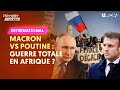 Macron vs poutine  guerre totale en afrique 