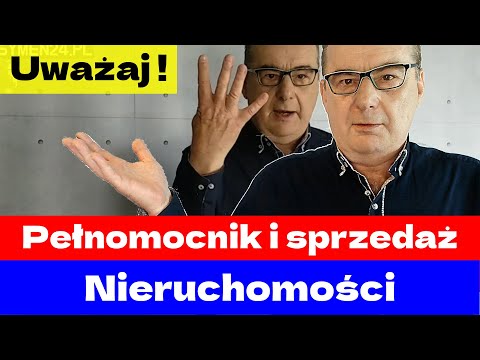UWAŻAJ gdy nieruchomość sprzedaje pełnomocnik. Zastanów się komu dajesz pełnomocnictwo.