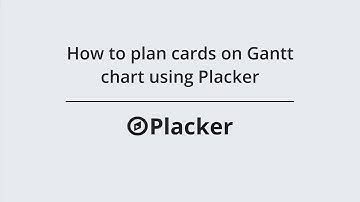 How to plan cards on Gantt chart using Placker