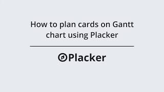 How to plan cards on Gantt chart using Placker