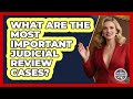 What Are The Most Important Judicial Review Cases? - Inside the Legislative Branch