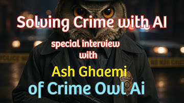 Can AI Solve Crime? Interview with Ash Ghaemi of Crime Owl AI