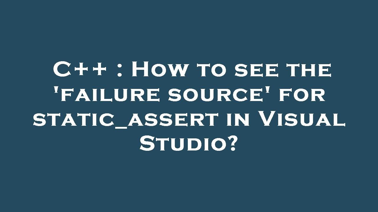 C++ How to see the 'failure source' for static_assert in Visual