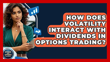 How Does Volatility Interact With Dividends In Options Trading? - Stock and Options Playbook