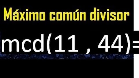 mcd 11 y 44 , maximo comun divisor , como se halla , ejemplos