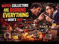 Watch Collectors are ruining everything: Here's Why
