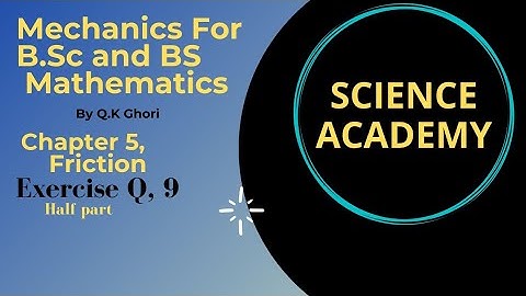 Exercise Q.9 Half.Chapter Friction by qk ghori.
