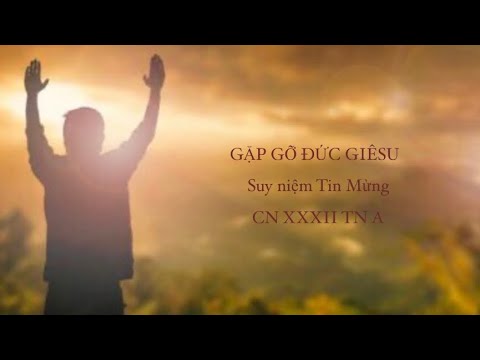 ☘️ GẶP GỠ ĐỨC GIÊSU ✝️||Suy niệm Tin Mừng CN XXXII TN A