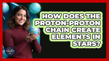 How Does The Proton-proton Chain Create Elements In Stars? - Astronomy Made Simple