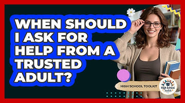 When Should I Ask For Help From A Trusted Adult?