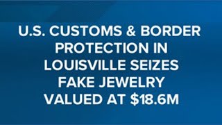 $18.6 million worth of fake jewelry seized in Louisville