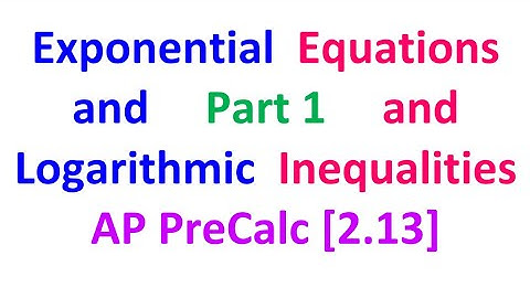 2.13E - Exponential and Logarithmic Equations, Inverses and Inequalities [AP Precalculus]