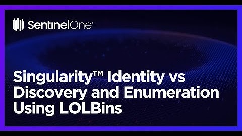 Singularity™ Identity vs Discovery and Enumeration Using LOLBins