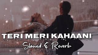Teri Meri Kahani   Lofi Slowed U0026 Reverb Chill Mix