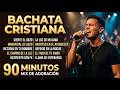 BACHATA CRISTIANA 2026 ✝️ Renovación Espiritual - Música para Sanar el Alma