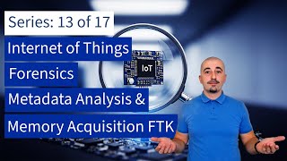 13. IOT Forensics: Metadata Analysis & Memory Acquisition FTK