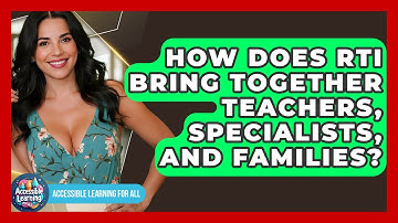 How Does RTI Bring Together Teachers, Specialists, And Families? - Accessible Learning For All