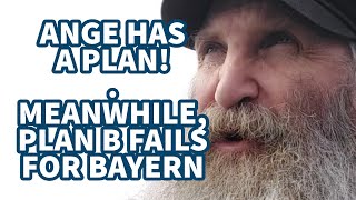 ANGE HAS A PLAN! MEANWHILE, PLAN B FAILS FOR BAYERN