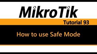 MikroTik Tutorial 93 - How to use Safe Mode