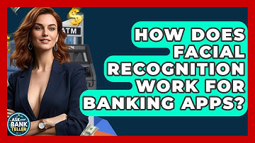 How Does Facial Recognition Work For Banking Apps? - Ask Your Bank Teller