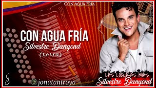 Video thumbnail of "Con Agua Fria - Silvestre Dangond (Letra)"