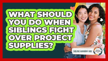 What Should You Do When Siblings Fight Over Project Supplies? - Sibling Harmony Hub