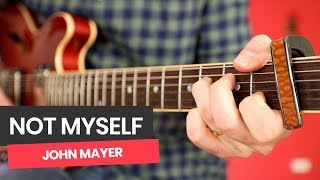 Not Myself Guitar Lesson - How To Play Not Myself by John Mayer