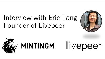 MintingM talks with Eric Tang, Founder of Livepeer