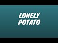 Lonely potato  dark hour