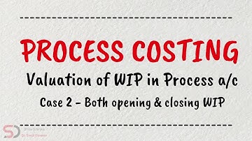 Valuation of WIP in Process A/c | Case 2 | Process Costing | Online Tutorials | Dr. Swati Dhawan