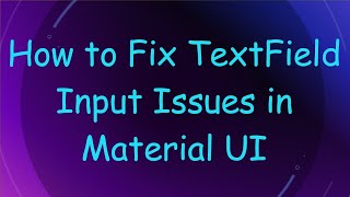 How to Fix TextField Input Issues in Material UI